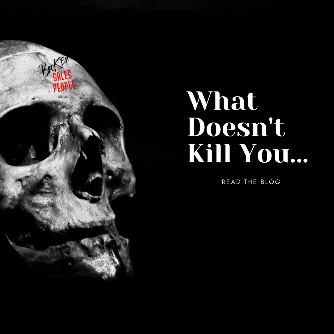 What Doesn’t Kill You…