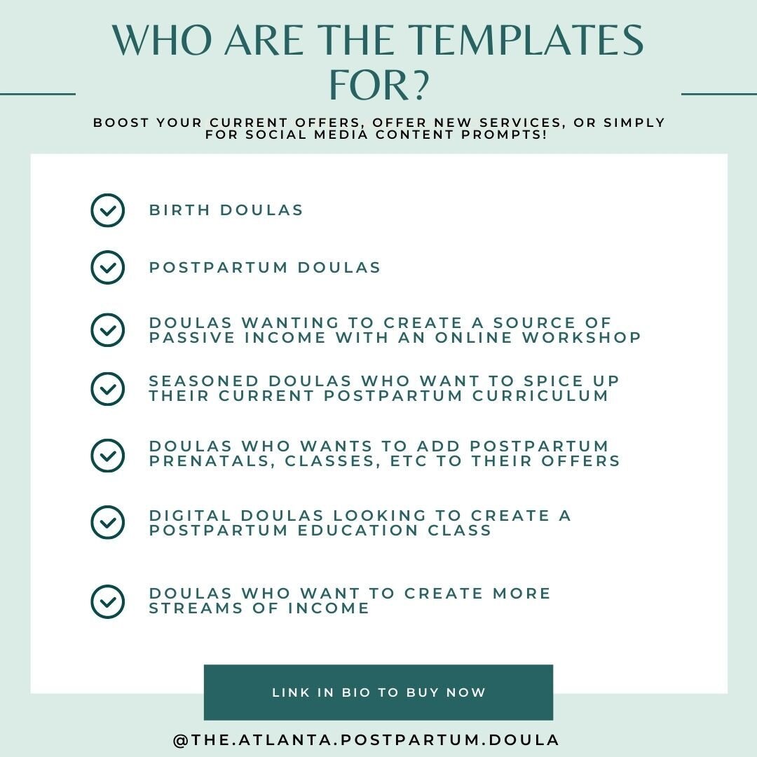 Basically, The Templates are for ALL doulas looking to educate more families on the postpartum recovery process, prepare for life after baby, and overall: create a NEW postpartum experience for ALL.

The Templates are at an introductory price of $22 