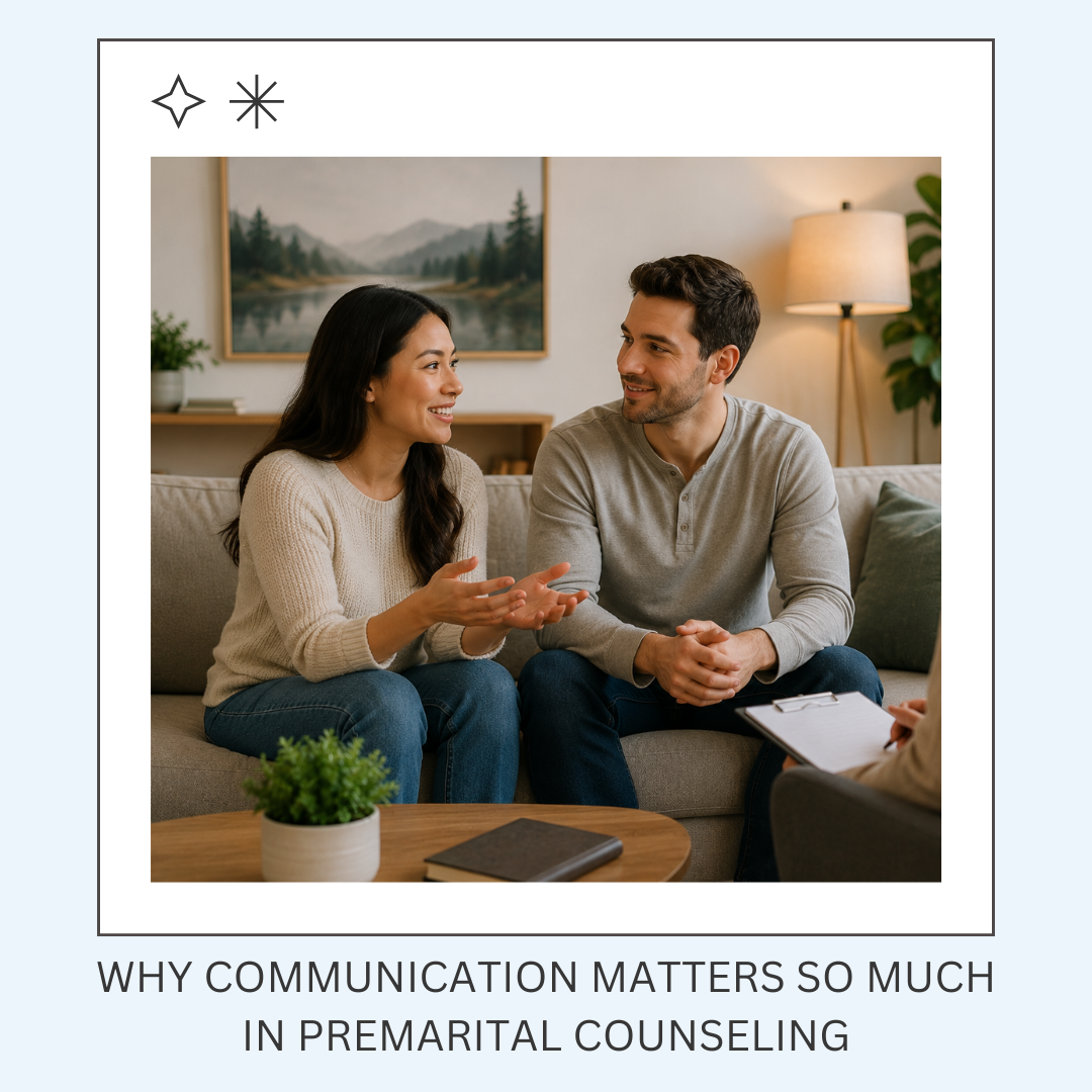 Why Communication Matters So Much in Premarital Counseling