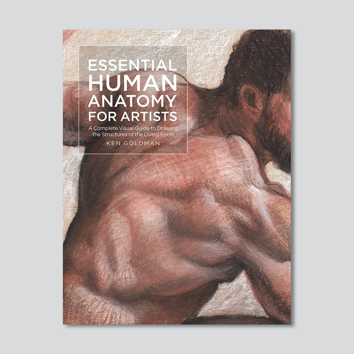 Essential Human Anatomy for Artists by Ken Goldman