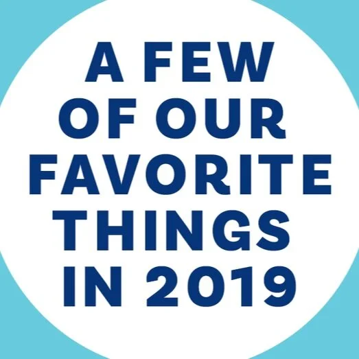 A Few of Our Favorite Things (in 2019)