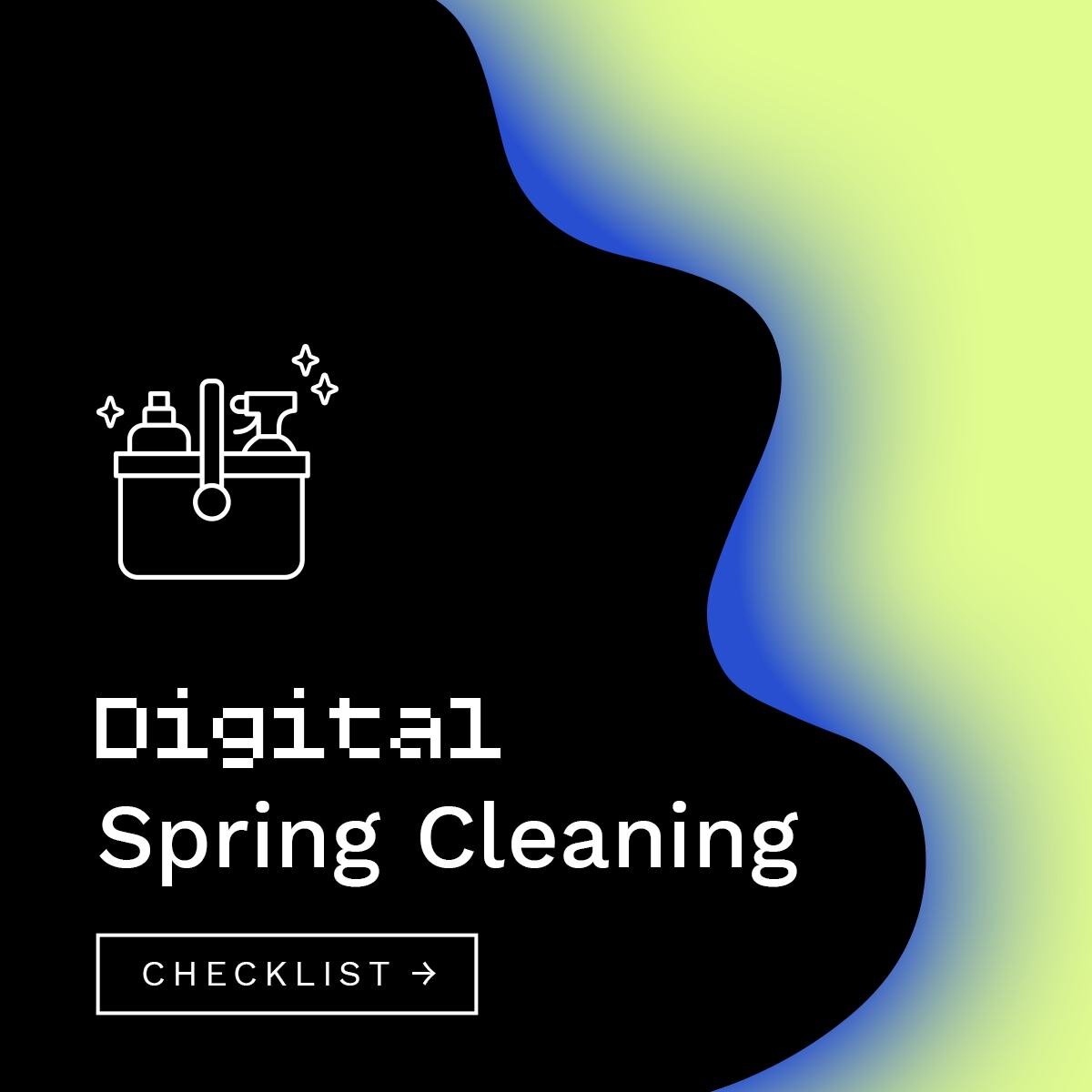 Don't lie &mdash; are you reading this from a fingerprint-smudged monitor? 👀 Here are a few questions to guide you through a spring cleaning of your digital home.