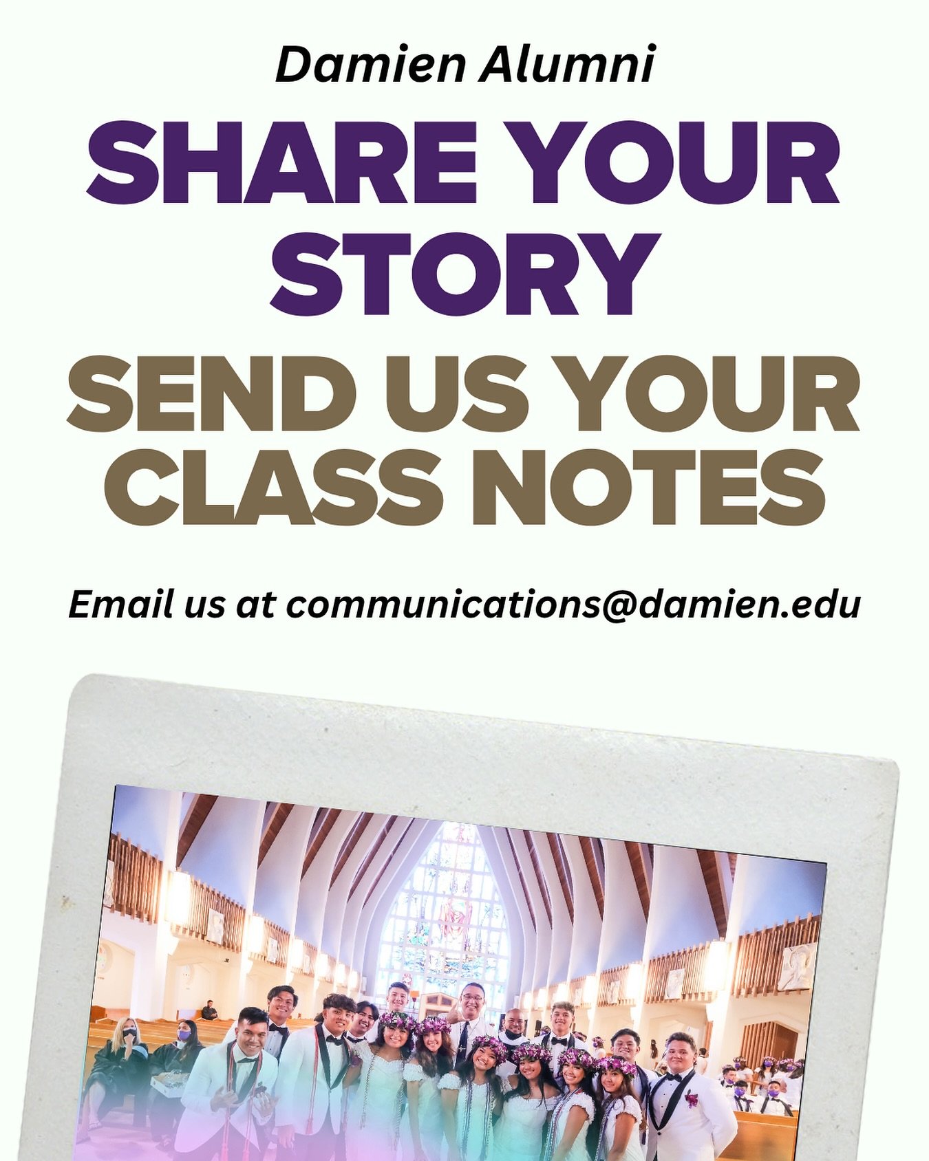 Every member of our Damien Alumni &lsquo;Ohana has a story &mdash; joyful, meaningful, and sometimes bittersweet and we want to honor them all. 💜💛

Whether you&rsquo;re celebrating a new milestone, sharing a life update, or submitting a memorial an