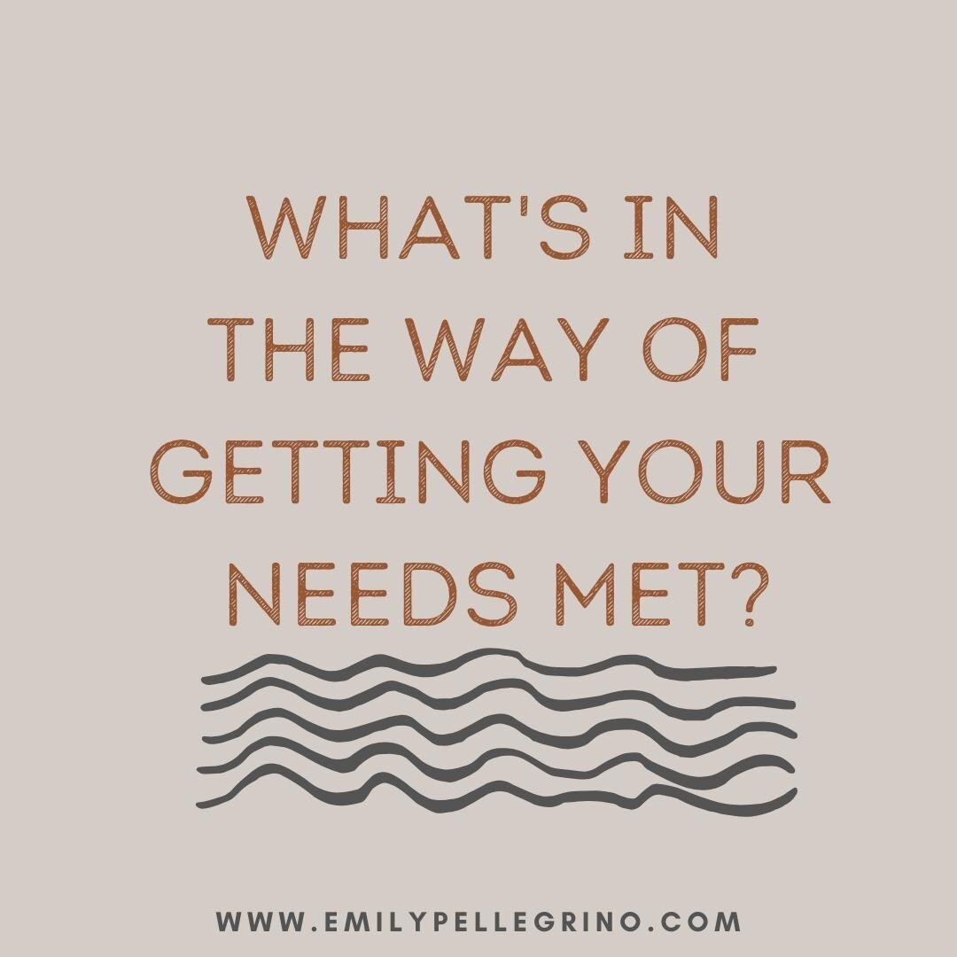 What are your needs? And what is stopping you from getting those needs met? Is it something you can control or not? Is there a story you're telling yourself? Is there an old belief that's telling you your needs aren't valid? Is it your inner critic?
