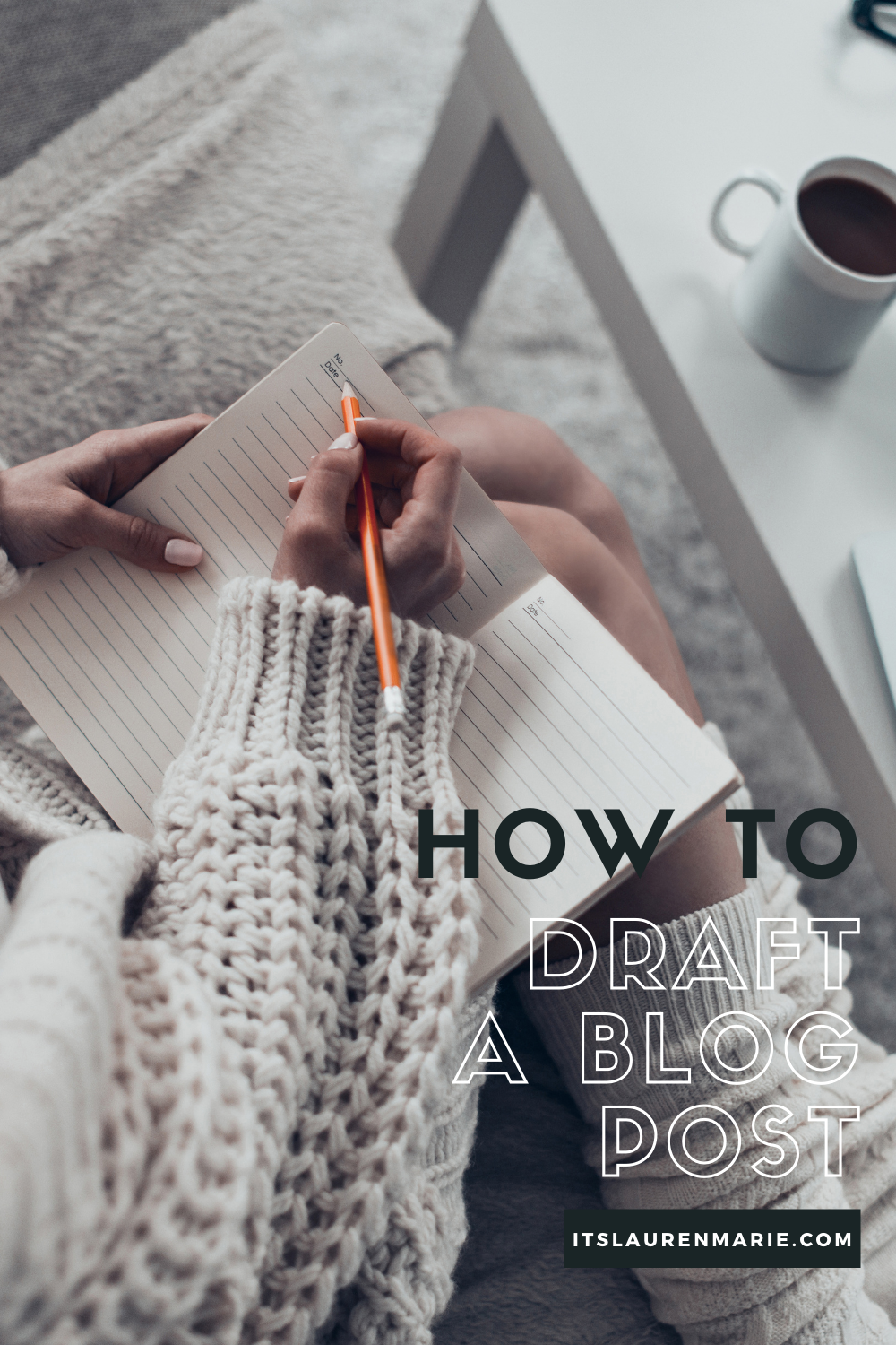 How I Draft My Blog Posts: A Simple Writing Process That Works — Lauren ...