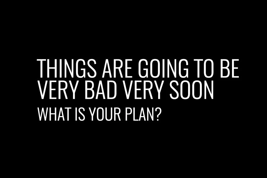Things are going to be very bad very soon