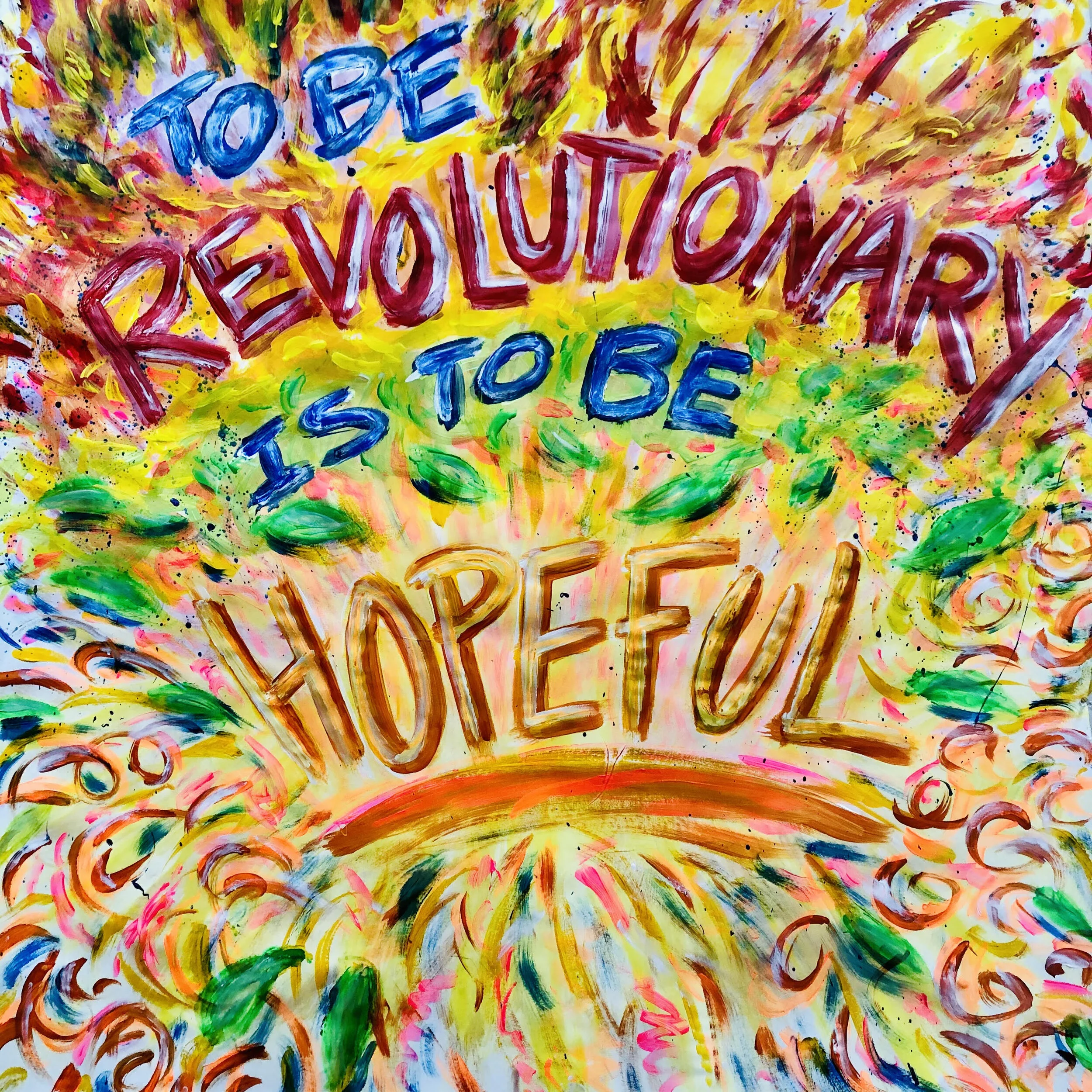 McDougall, Maddie. TO BE REVOLUTIONARY IS TO BE H O P E F U L. 2020. Acrylic on paper.