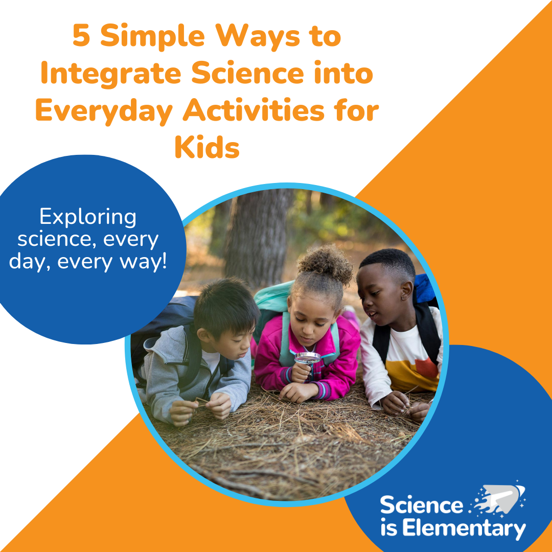 5 Simple Ways to Integrate Science into Everyday Activities for Kids