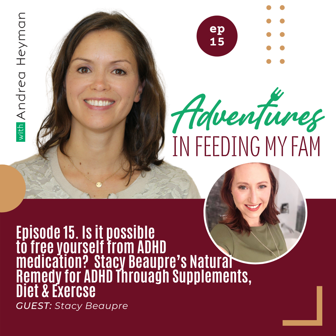 Is it possible to free yourself from ADHD medication? Stacy Beupre’s Natural Remedy for ADHD Through Supplements, Diet & Exercise