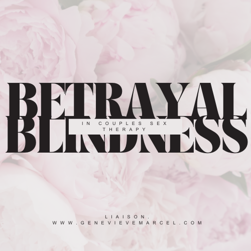 Betrayal Blindness in Couples Sex Therapy