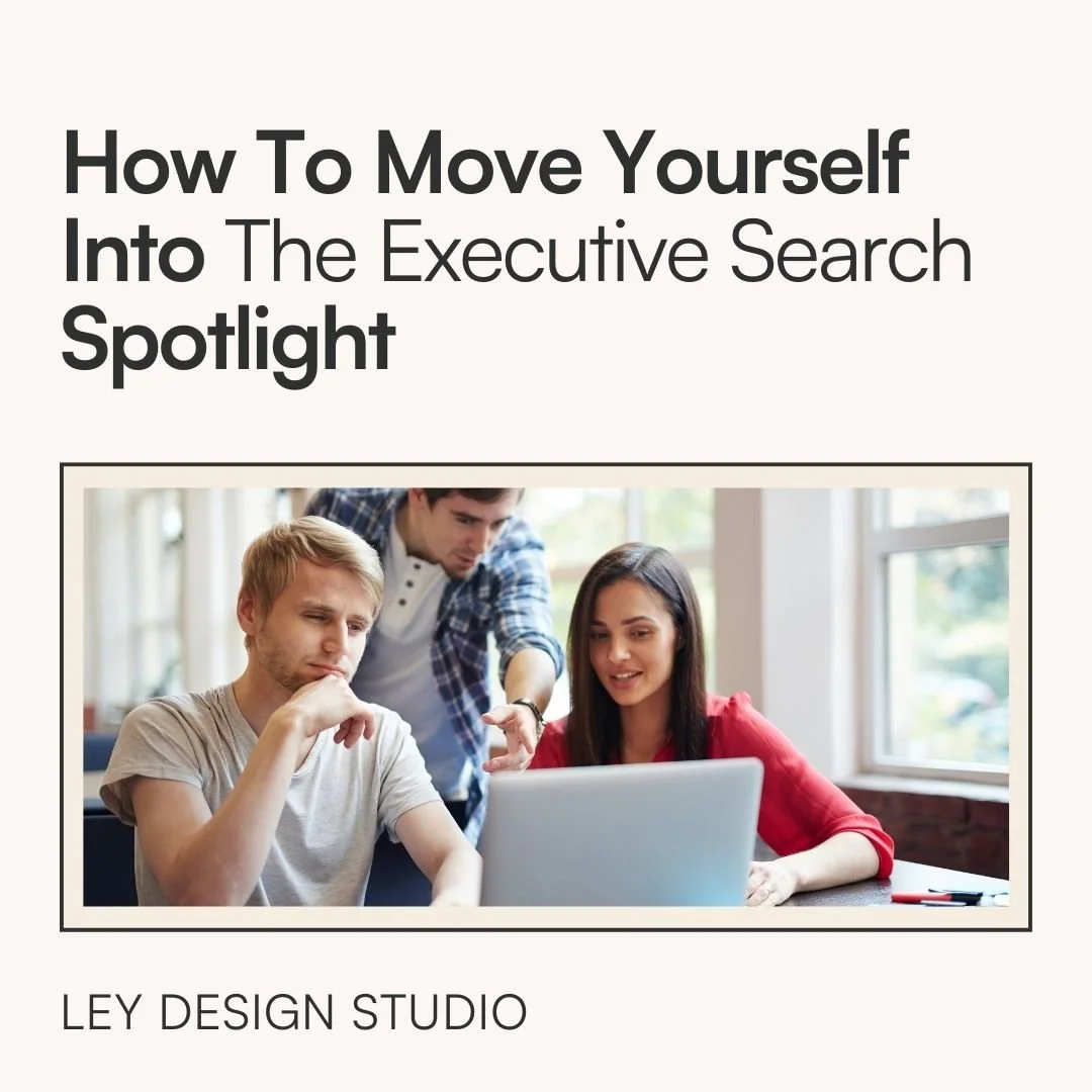 How To Move Yourself Into The Executive Search Spotlight