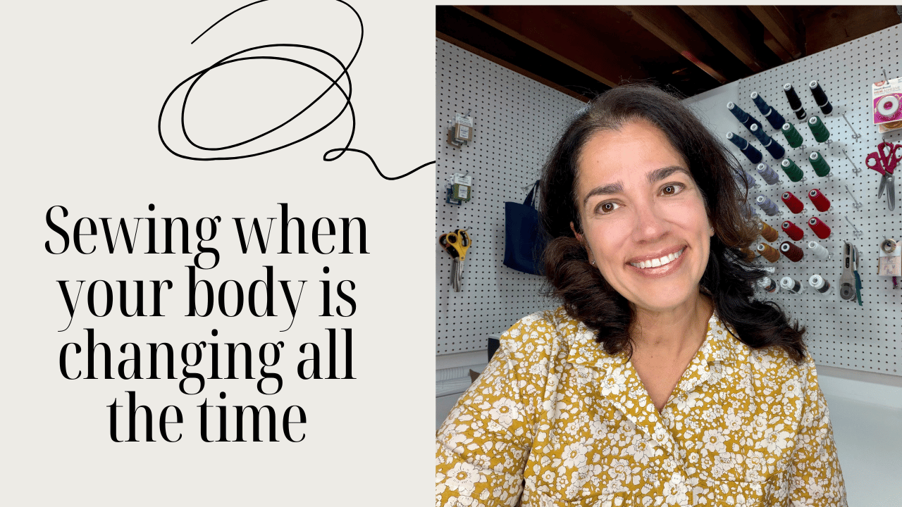Sewing when your body keeps changing with weight loss or weight gain (hello menopause)