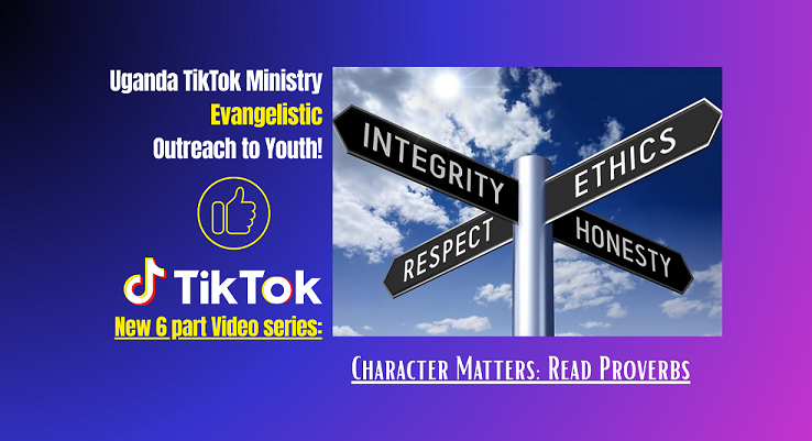Character Matters: Read Proverbs! Uganda TikTok Outreach (videos)