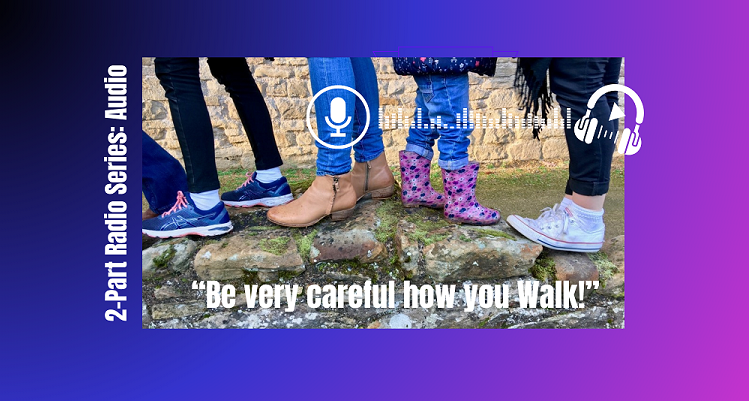 Be very careful how you Walk : 2-Part Radio Series (audio)