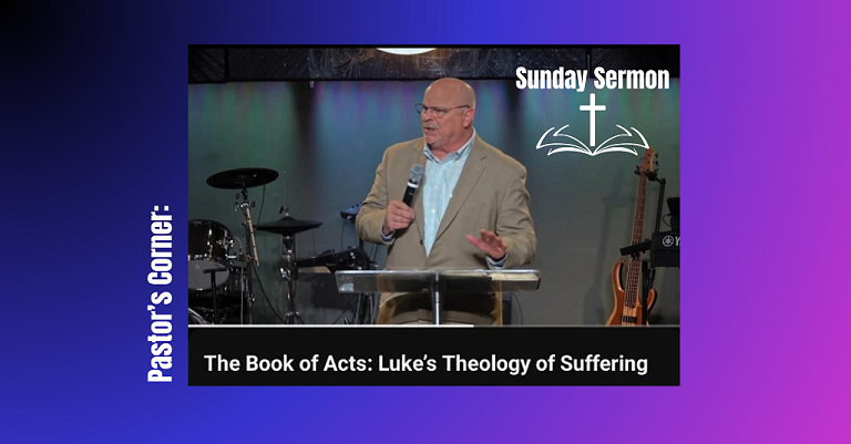 The Book of Acts: Luke’s Theology of Suffering - Sunday Sermon (video)