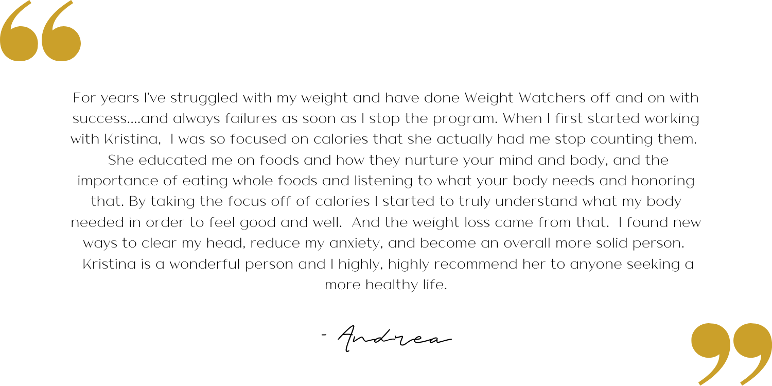 For years I've struggled with my weight and have done Weight Watchers off and on with success....and always failures as soon as I stop the program. When I first started working with Kristina, I was so focused on (6).png