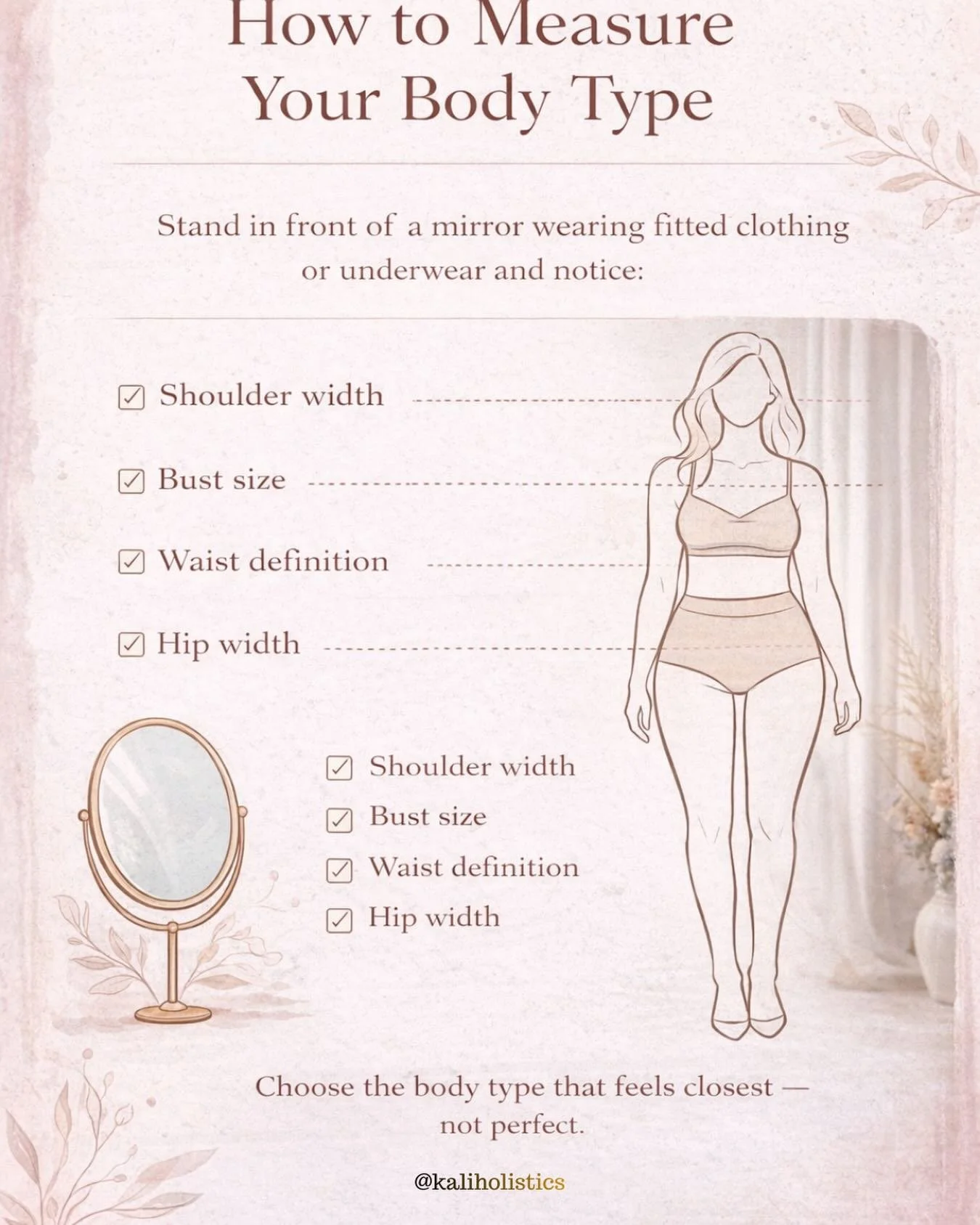 ✨ How to Measure Your Body Type ✨

Before you style your shape, it helps to understand it gently and without judgment.

To find your body type, stand in front of a mirror wearing fitted clothing or underwear and notice:

✔ Shoulder width
✔ Bust size
