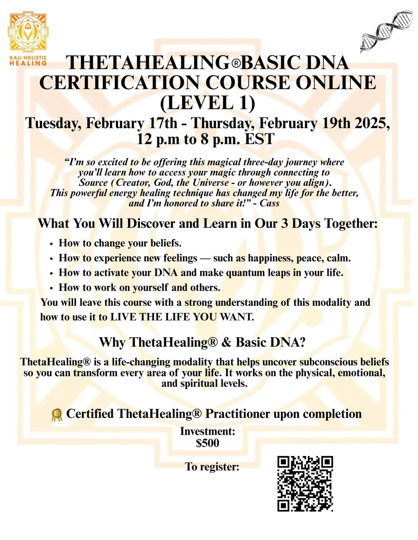 THETAHEALING&reg; BASIC DNA
CERTIFICATION COURSE 🧬

✨ A 3-day online journey to transform your life from the inside out ✨

When: Tuesday, February 17 &ndash; Thursday, February 19, 2025
Time: 12:00&ndash;8:00 PM EST (with lunch break)
Where: Online 