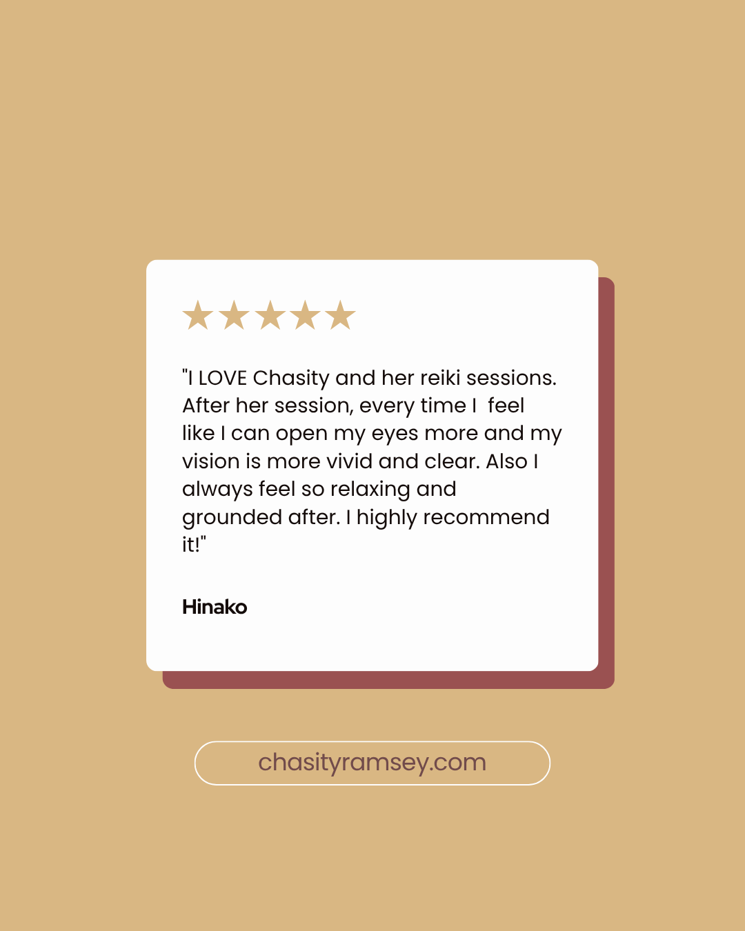 Testimonial card with five gold stars at the top, a quote praising Chasity's reiki sessions, and the name Hinako at the bottom. The background is beige, with a website link 'chasityramsey.com' below the card.