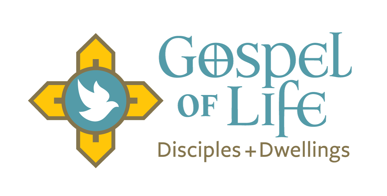 Gospel of Life Disciples + Dwellings