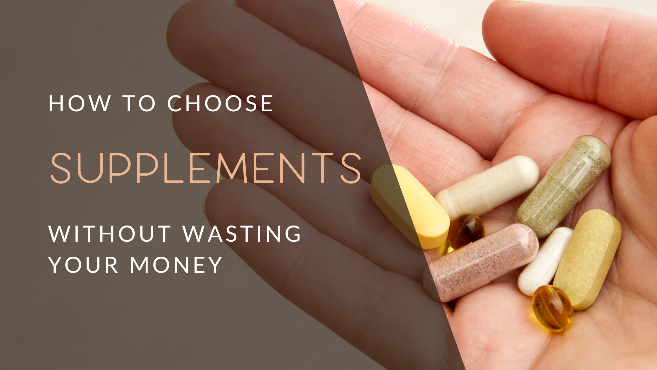 How to Choose Supplements Wisely (Without Wasting Your Money)