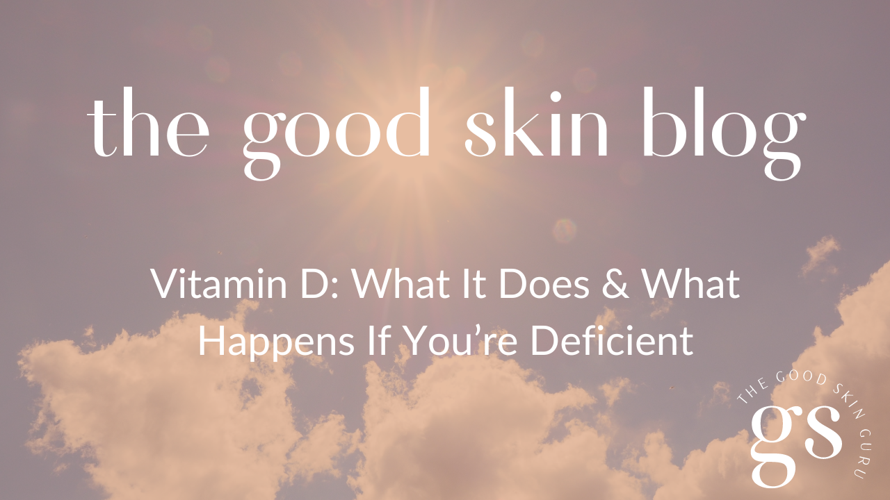 Vitamin D What It Does & What Happens If You’re Deficient — The Good
