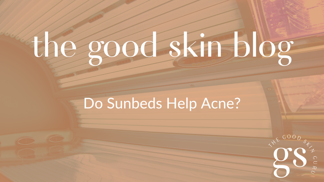 Do Sunbeds Help Acne? — The Good Skin Guru