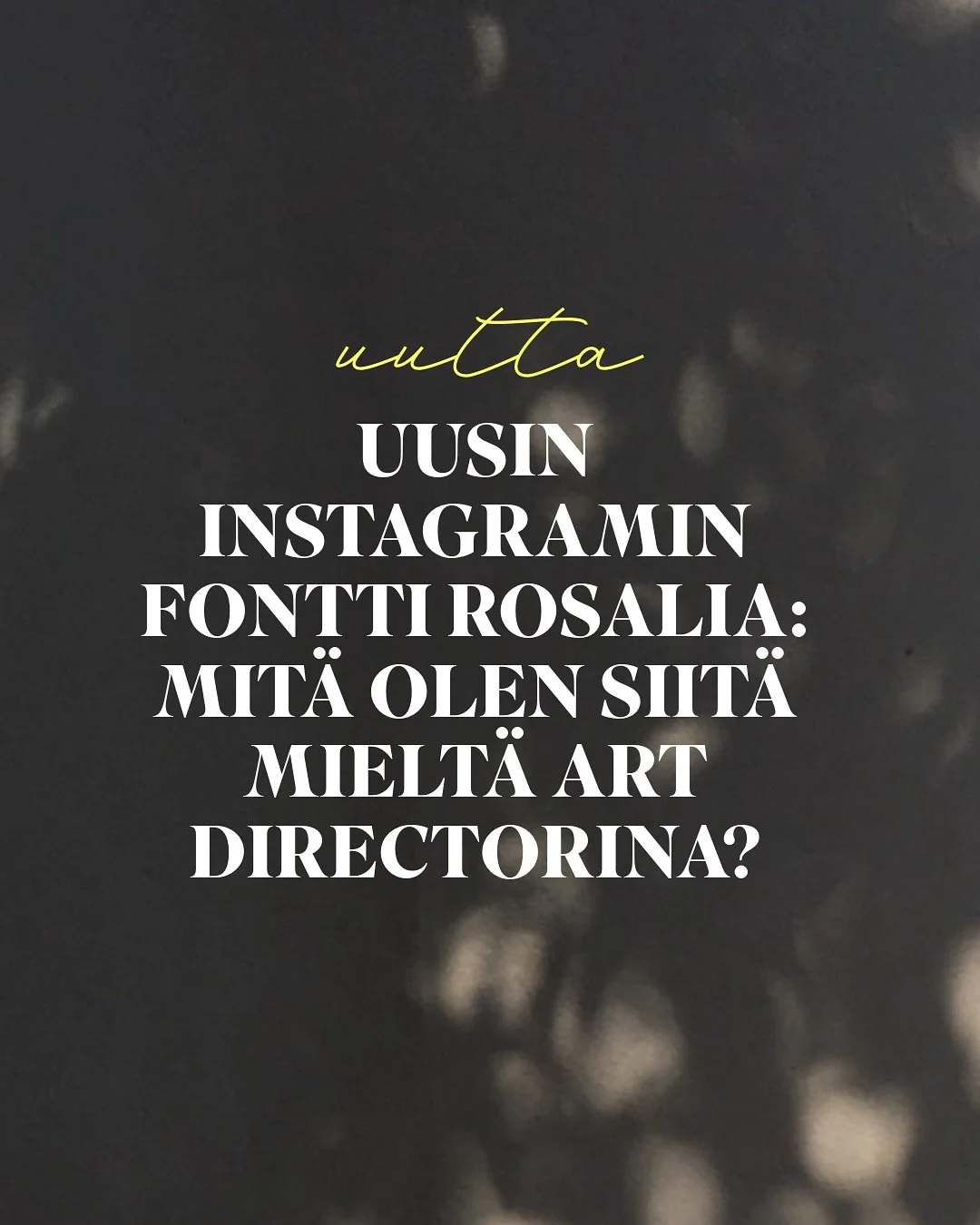 ❣️Mit&auml; kannattaa huomioida uusimman Instagram-fontin Rosalian k&auml;yt&ouml;ss&auml; Instagram-tarinoissa, kun kyseess&auml; on br&auml;ndin sometili? Onko fontti uhka vai mahdollisuus?

❣️Mit&auml; mielt&auml; olen art directorina uusimmasta f