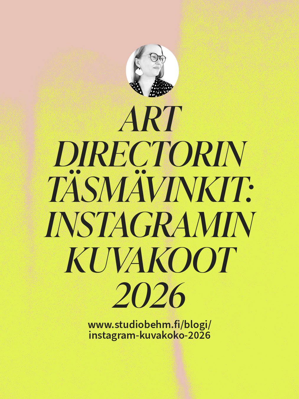 Ajantasaiset Instagramin kuvakoot 2026: pikselikoot, joita käytän art directorina. Studio Behmin Niina Behmin valinnat Instagram-pohjiin ja postauksiin.