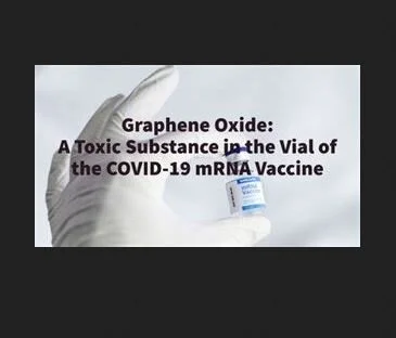 Graphene Oxide: A Toxic Substance In The Vial Of The Covid-19 mRNA Vaccine