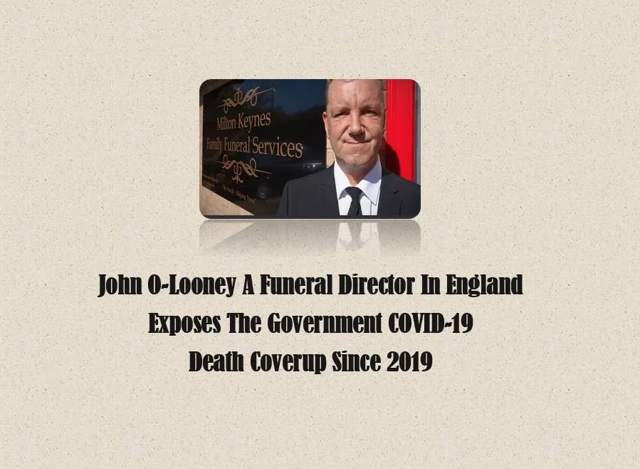 John O-Looney A Funeral Director In England Exposes The Government COVID-19 Death Coverup Since 2019