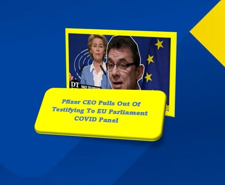 Pfizer CEO Pulls Out Of Testifying To EU Parliament COVID Panel