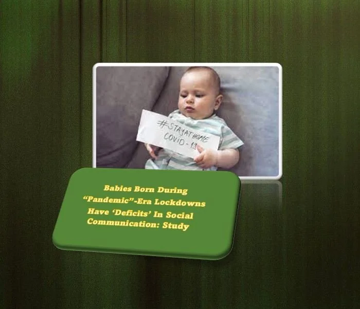 Babies Born During "Pandemic"-Era Lockdowns Have ‘Deficits’ In Social Communication: Study