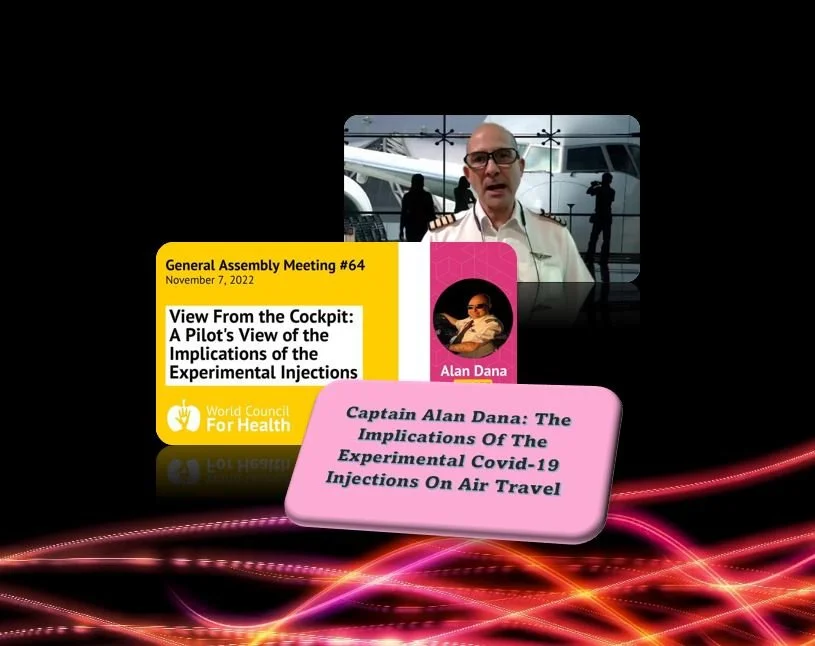 Captain Alan Dana: The Implications Of The Experimental Covid-19 Injections On Air Travel