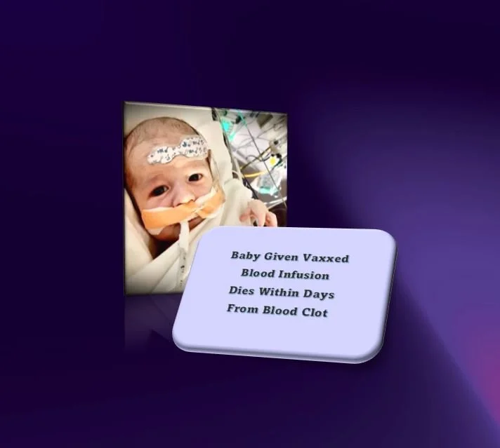 Baby Given Vaxxed Blood Infusion Dies Within Days From Blood Clot