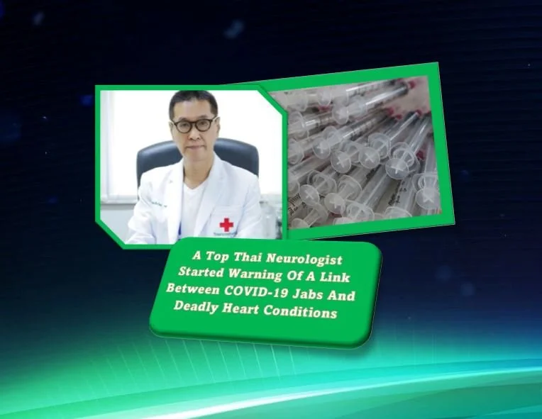 A Top Thai Neurologist Started Warning Of A Link Between COVID-19 Jabs And Deadly Heart Conditions