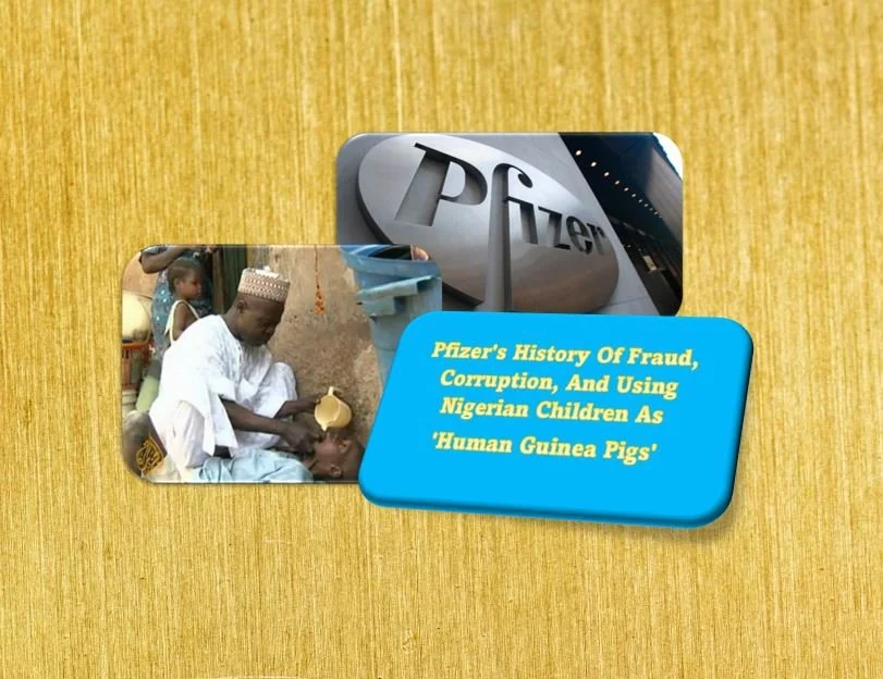 Pfizer's History Of Fraud, Corruption, And Using Nigerian Children As 'Human Guinea Pigs'                              