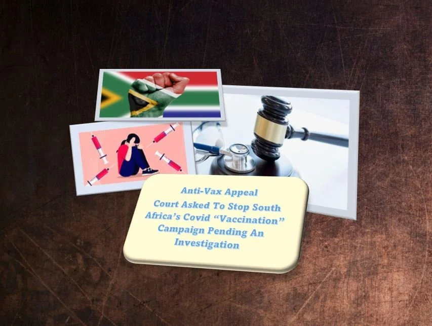 Anti-Vax Appeal – Court Asked To Stop South Africa’s Covid “Vaccination” Campaign Pending An Investigation