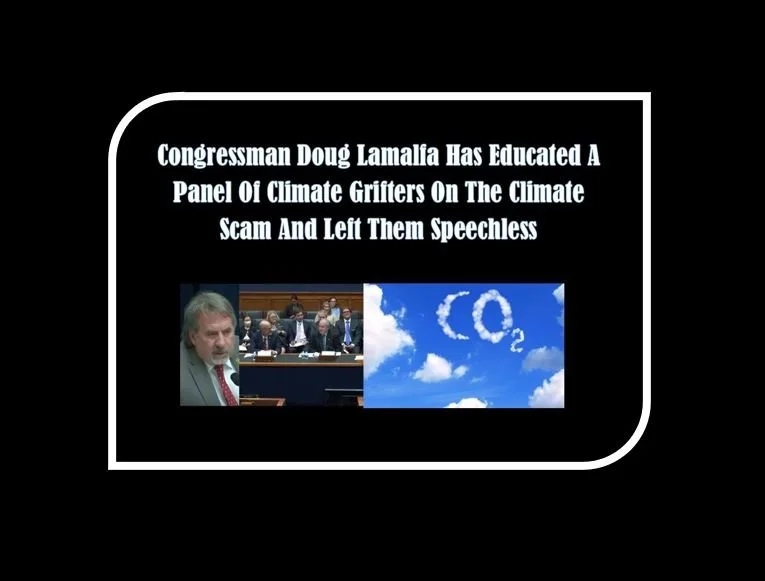 Congressman Doug Lamalfa Has Educated A Panel Of Climate Grifters On The Climate Scam And Left Them Speechless