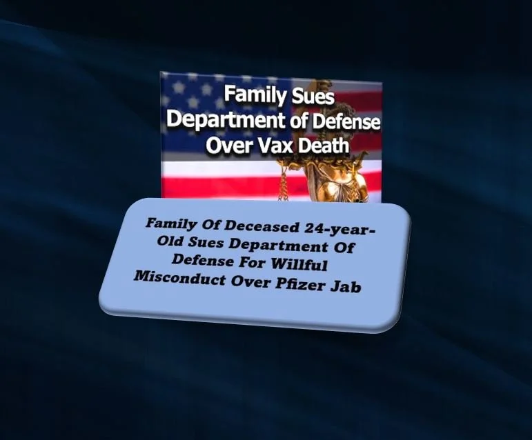 Family Of Deceased 24-year-Old Sues Department Of Defense For Willful Misconduct Over Pfizer Jab 