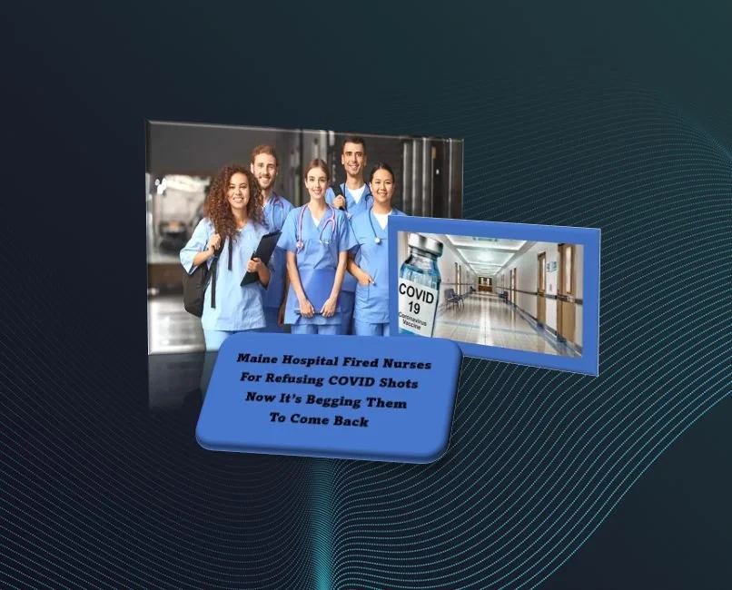 Maine Hospital Fired Nurses For Refusing COVID Shots — Now It’s Begging Them To Come Back