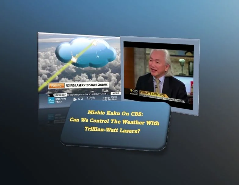 Michio Kaku On CBS: Can We Control The Weather With Trillion-Watt Lasers?