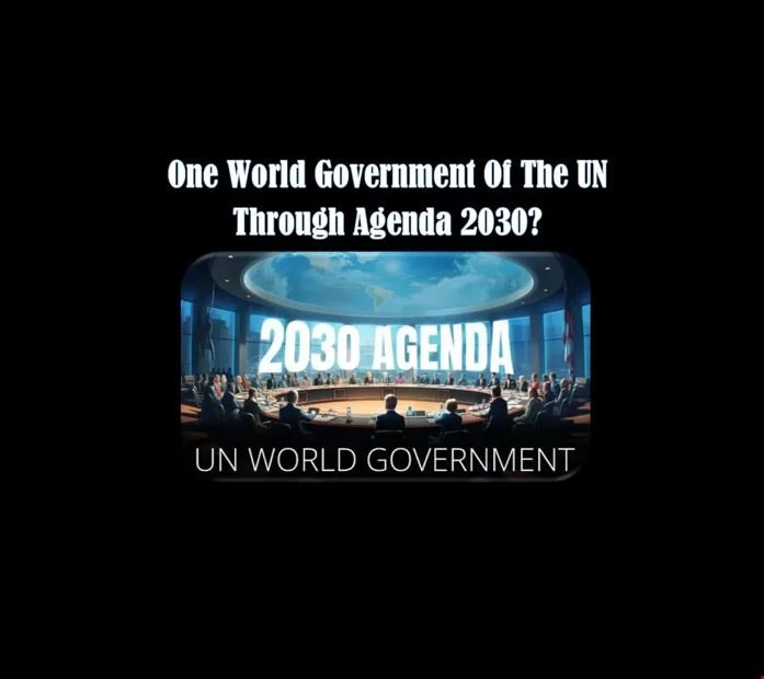 One World Government Of The UN through Agenda 2030?