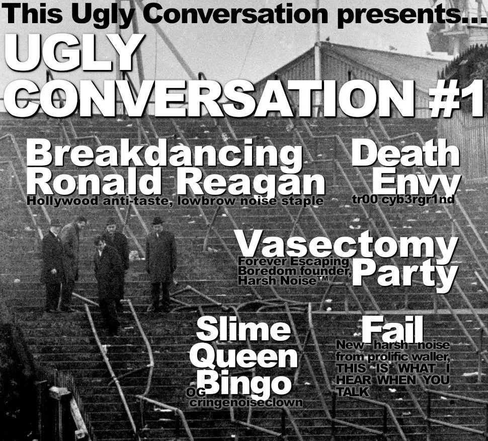 BREAKDANCING RONALD REAGAN, Death Envy, Vasectomy Party, Slime Queen Bingo, Fail, No Eyes, Corvid Canine, T3ratoma