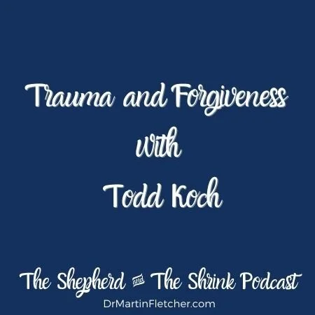 037 | Trauma and Forgivness w/Todd Koch