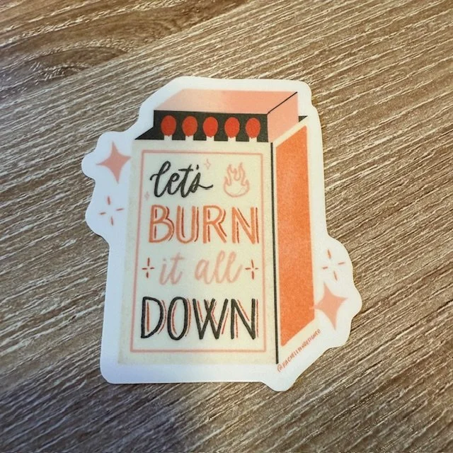 Burn it All Down Vinyl Sticker
