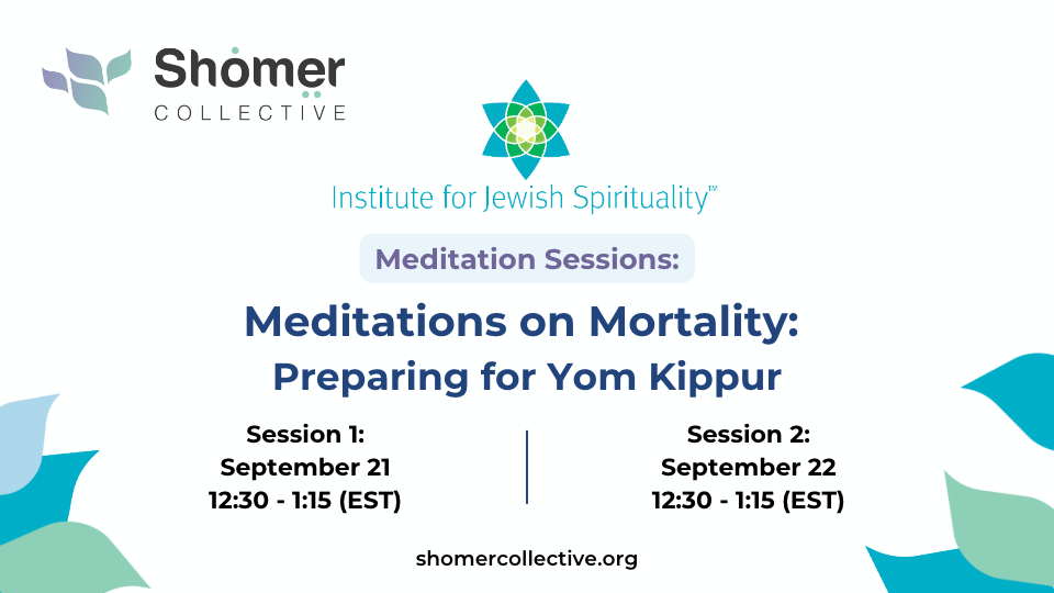 Meditations on Mortality: Dress Rehearsal for Yom Kippur (Sep 22)