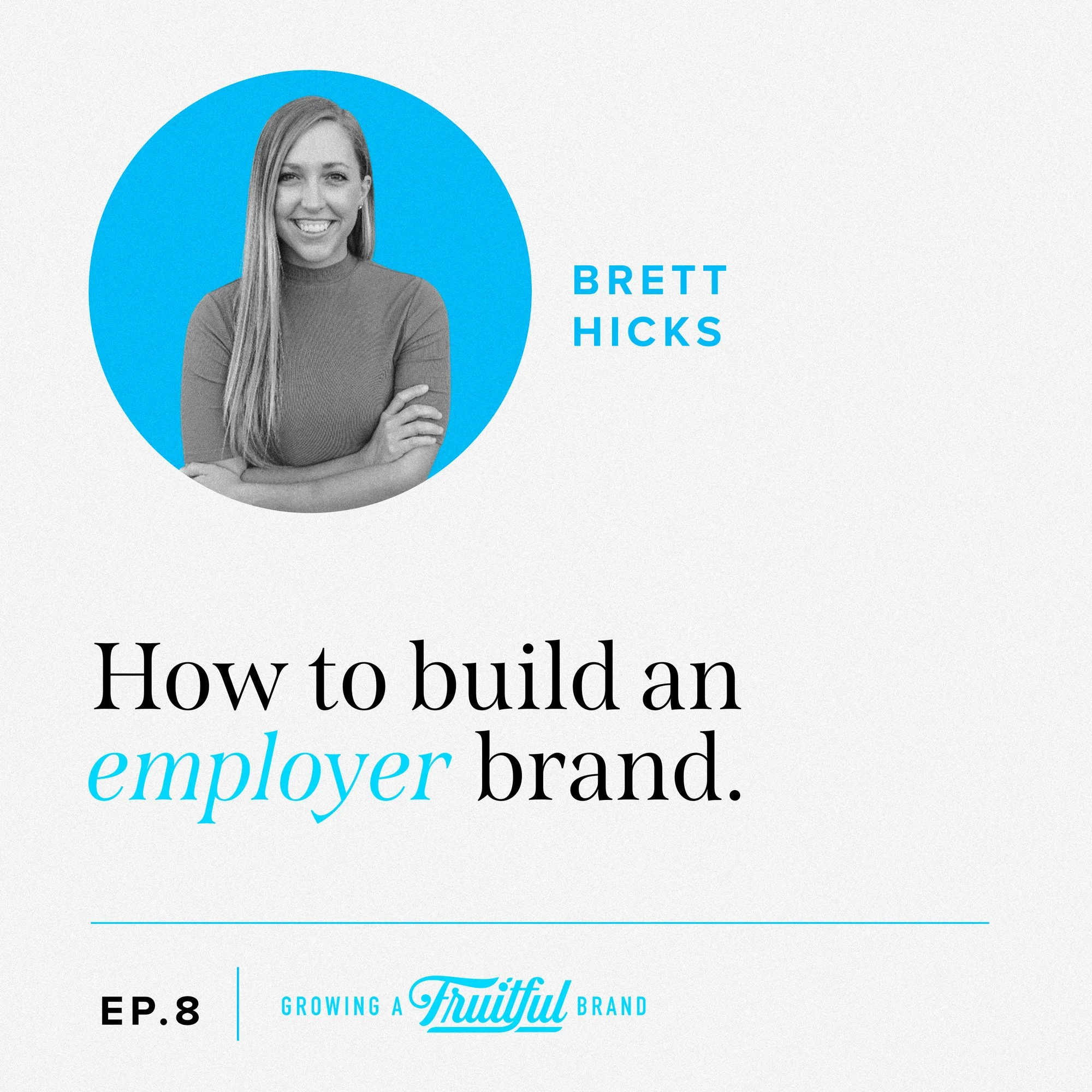 How to Build an Employer Brand Ep. 8 Growing A Fruitful Brand