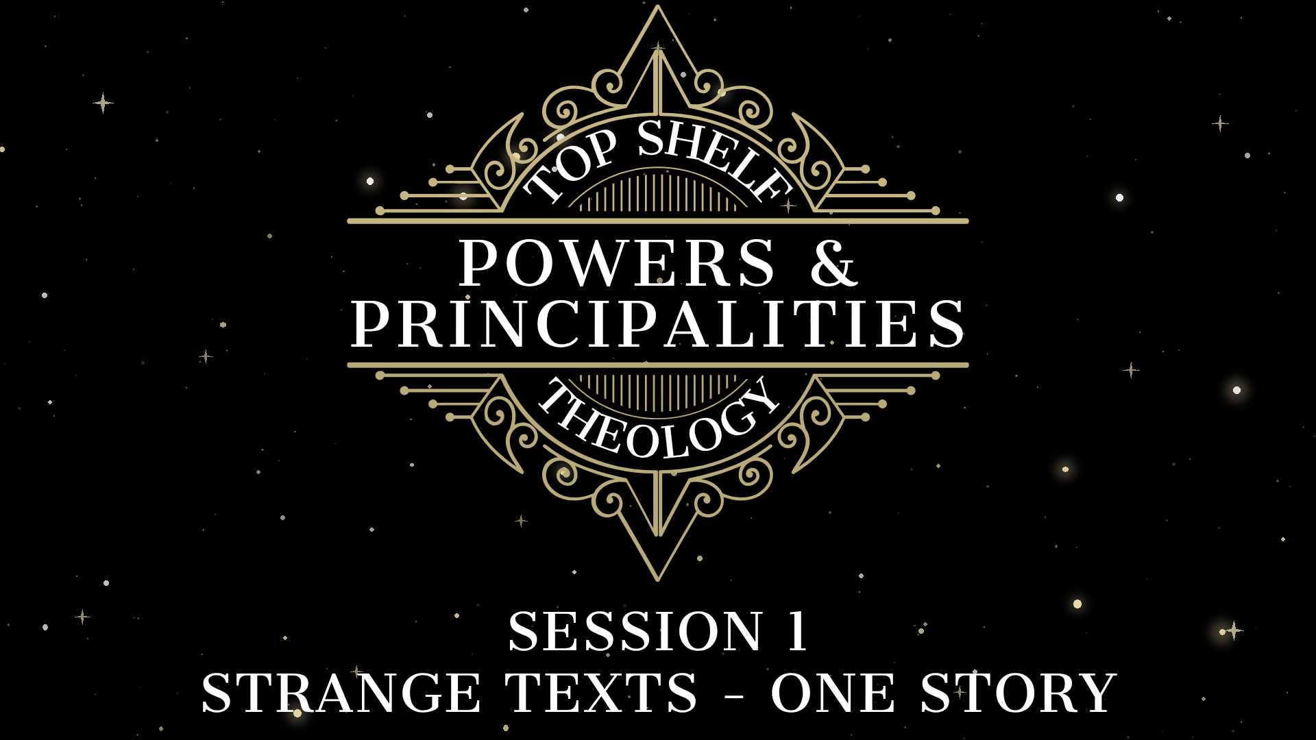 Top Shelf Theology: Powers &amp; Principalities - Session 1: Strange Texts - One Story