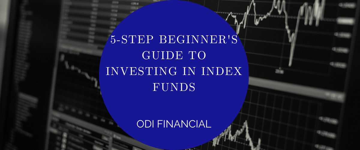 5-Step Beginner's Guide to Investing in Index Funds — ODI Financial